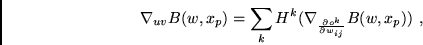 \begin{displaymath}
\nabla_{uv} B(w,x_p) =
\sum_{k} H^{k} (\nabla_{\frac{\partial o^{k}}{\partial w_{ij}}} B(w,x_p)) \mbox{ ,}
\end{displaymath}