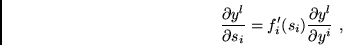 \begin{displaymath}
\frac{\partial y^{l}} {\partial s_{i}} =
f_{i}'(s_{i}) \frac{\partial y^{l}}{\partial y^{i}} \mbox{ ,}
\end{displaymath}