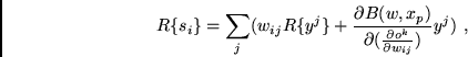 \begin{displaymath}
R \{ s_{i} \} = \sum_{j} (w_{ij} R \{ y^{j} \} +
\frac{\par...
...ial (\frac{\partial o^{k}}{\partial w_{ij}})} y^{j}) \mbox{ ,}
\end{displaymath}