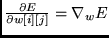 $\frac{\partial E}{\partial w[i][j]} = \nabla_w E$