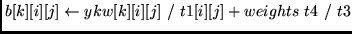 $b[k][i][j] \leftarrow ykw[k][i][j]  /  t1[i][j] + weights  t4  /  t3$