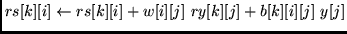 $rs[k][i] \leftarrow rs[k][i] + w[i][j]  ry[k][j] + b[k][i][j]  y[j]$