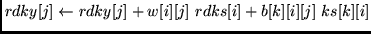 $rdky[j] \leftarrow rdky[j] + w[i][j]  rdks[i] + b[k][i][j]  ks[k][i]$