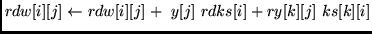 $rdw[i][j] \leftarrow rdw[i][j] +  y[j]  rdks[i] + ry[k][j]  ks[k][i]$