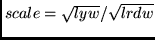 $scale = \sqrt{lyw} / \sqrt{lrdw}$