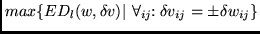 $max \{ED_{l}(w,\delta v)\vert  \forall_{ij}\!\!:\delta v_{ij} = \pm \delta w_{ij} \}$
