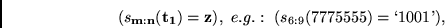 \begin{displaymath}
(s_{{\bf m}:{\bf n}}({\bf t_1})={\bf z}),
&nbsp;e.g.:&nbsp; (s_{6:9}(7775555)=\lq 1001\textrm{'}),
\end{displaymath}