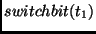 $switchbit(t_1)$