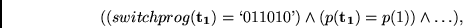 \begin{displaymath}
((switchprog({\bf t_1})=\lq 011010\textrm{'}) \wedge (p({\bf t_1})=p(1)) \wedge
\ldots),
\end{displaymath}
