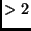 $>2$