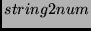 $string2num$
