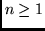 $n \geq 1$
