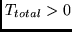 $T_{total} > 0$
