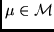 $\mu \in \cal M$