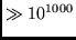 $\gg 10^{1000}$