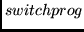 $switchprog$