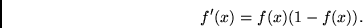 \begin{displaymath}
f'(x) = f(x)(1 - f(x)).
\end{displaymath}