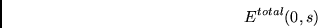 \begin{displaymath}
E^{total}(0,s)
\end{displaymath}