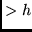 $>h$