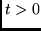 $t >0 $