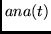 $ana(t)$