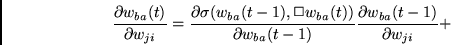 \begin{displaymath}
\frac{\partial w_{ba}(t)}{\partial w_{ji}} =
\frac{\partial...
... w_{ba}(t-1)}
\frac{\partial w_{ba}(t-1)}{\partial w_{ji}} +
\end{displaymath}