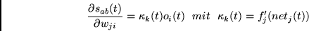 \begin{displaymath}
\frac{\partial s_{ab}(t)}{\partial w_{ji}} =
\kappa_k(t) o_i(t) ~~mit~~
\kappa_k(t) = f_j'(net_j(t))
\end{displaymath}