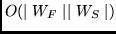 $O(\mid W_F \mid \mid W_S \mid)$
