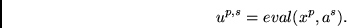 \begin{displaymath}
u^{p,s} = eval(x^p, a^s).
\end{displaymath}