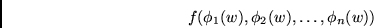 \begin{displaymath}
f(\phi_1(w),
\phi_2(w),
\ldots,
\phi_n(w))
\end{displaymath}
