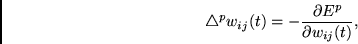 \begin{displaymath}
\triangle^pw_{ij}(t) = -
\frac{\partial E^p}
{\partial w_{ij}(t)},
\end{displaymath}