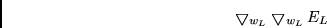 \begin{displaymath}
\bigtriangledown_{w_L} \bigtriangledown_{w_L} E_L
\end{displaymath}