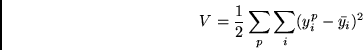 \begin{displaymath}
V= \frac{1}{2} \sum_p \sum_i (y^p_i- \bar{y_i})^2
\end{displaymath}