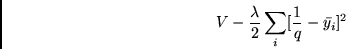 \begin{displaymath}
V - \frac{\lambda}{2} \sum_i [ \frac{1}{q} - \bar{y_i}]^2
\end{displaymath}