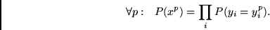 \begin{displaymath}
\forall p: ~~ P(x^p) = \prod_i P(y_i = y^p_i).
\end{displaymath}