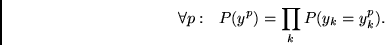\begin{displaymath}
\forall p: ~~ P(y^p) = \prod_{k} P(y_k = y^p_k).
\end{displaymath}