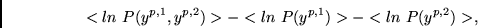 \begin{displaymath}
<ln~P(y^{p,1}, y^{p,2})>
-<ln~P(y^{p,1})>
-<ln~P(y^{p,2})> ,
\end{displaymath}
