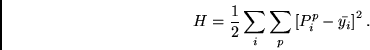 \begin{displaymath}
H = \frac{1}{2} \sum_i \sum_p \left[ P^p_i - \bar{y_i} \right]^2.
\end{displaymath}