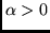 $\alpha > 0$