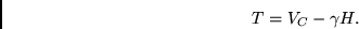 \begin{displaymath}
T = V_C - \gamma H.
\end{displaymath}