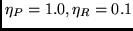 $\eta_P = 1.0, \eta_R = 0.1$