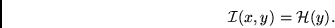 \begin{displaymath}
{\cal I} (x,y) = {\cal H}(y).
\end{displaymath}