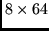 $8 \times 64 $