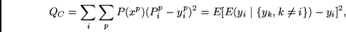 \begin{displaymath}
Q_C = \sum_i \sum_p P(x^p) (P^p_i - y^p_i)^2 =
E [ E(y_i \mid \{y_k, k \neq i \}) - y_i ]^2,
\end{displaymath}