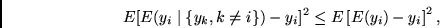 \begin{displaymath}
E [ E(y_i \mid \{y_k, k \neq i \}) - y_i ]^2
\leq
E \left[ E(y_i) - y_i \right]^2,
\end{displaymath}