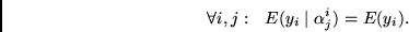 \begin{displaymath}
\forall i, j: ~~ E(y_i \mid \alpha^i_j) = E(y_i).
\end{displaymath}