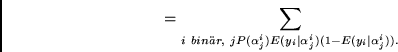 \begin{displaymath}
=
\sum_{i~bin\uml {a}r,~j}
P(\alpha^i_j)
E(y_i \mid \alpha^i_j)
(1 - E(y_i \mid \alpha^i_j)).
\end{displaymath}