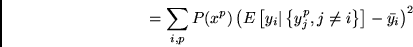 \begin{displaymath}
= \sum_{i,p} P(x^p) \left(E\left[y_i\vert\left\{y_j^p, j \neq
i\right\}\right]-\bar{y_i}\right)^2
\end{displaymath}