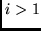 $i >1$