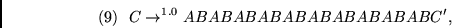 \begin{displaymath}
(9)~~C \rightarrow^{1.0} ABABABABABABABABABABC', ~~
\end{displaymath}